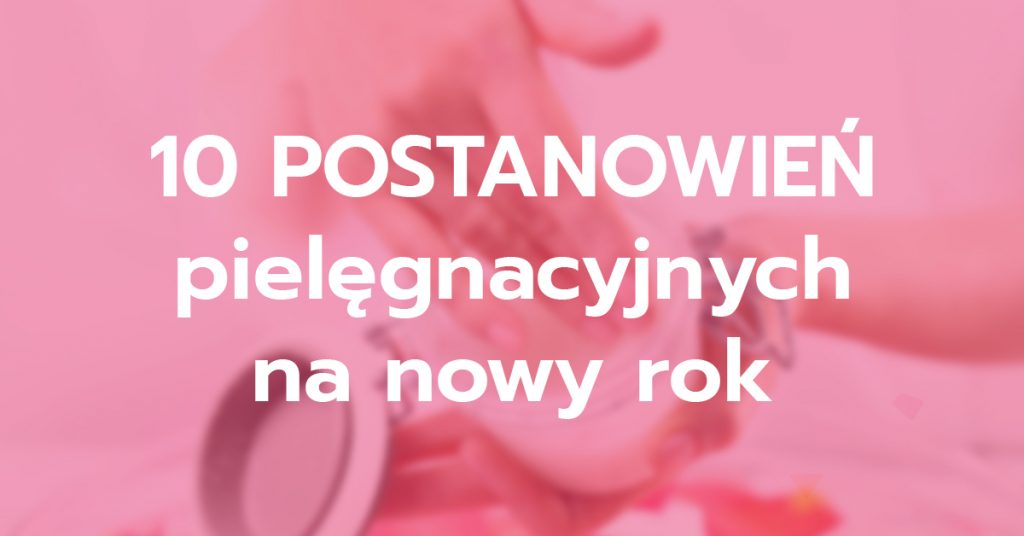 10 postanowień pielęgnacyjnych na Nowy rok