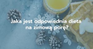 Wywiad z Dietetykiem – czyli wszystko o odpowiedniej diecie na zimę!