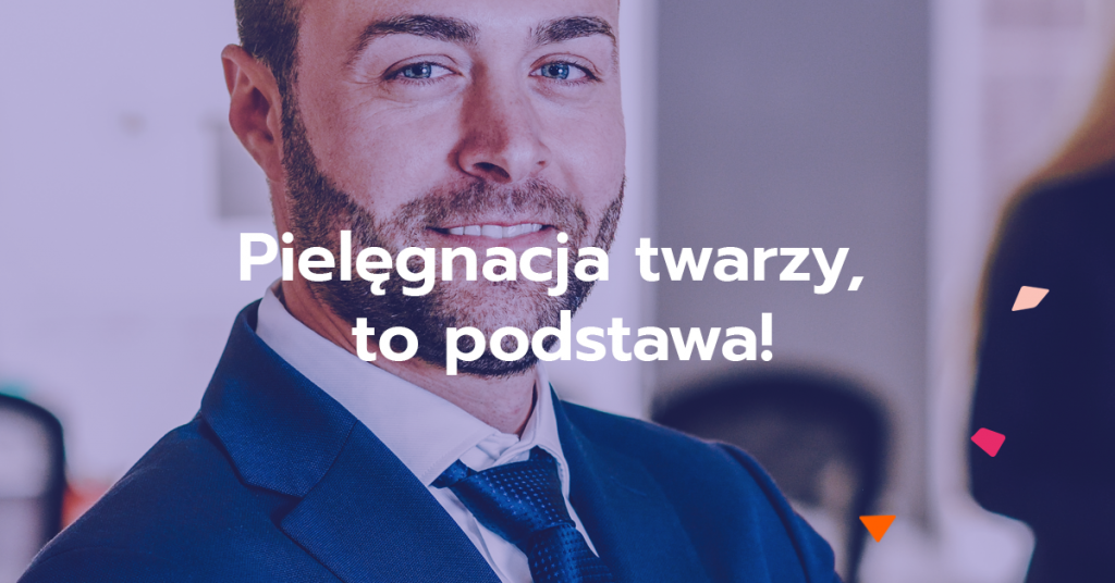 „Tylko dla mężczyzn – jak dbać o  skórę twarzy?” 